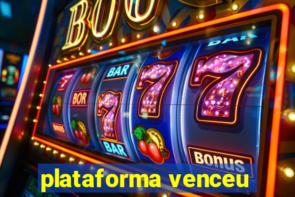 plataforma venceu